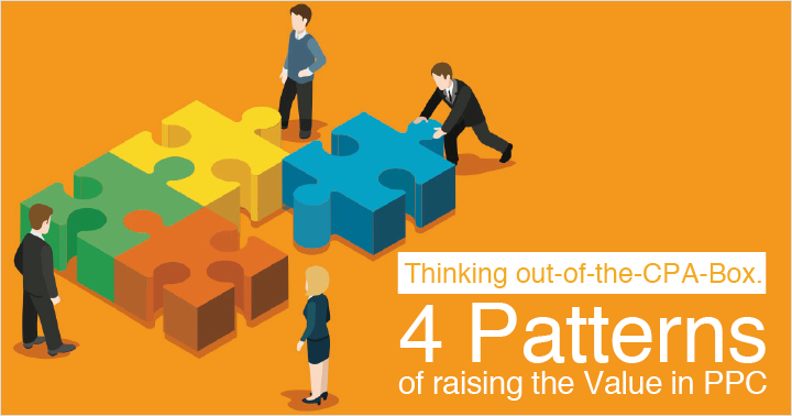 Thinking out-of-the-CPA-Box. 4 Patterns of raising the Value in PPC